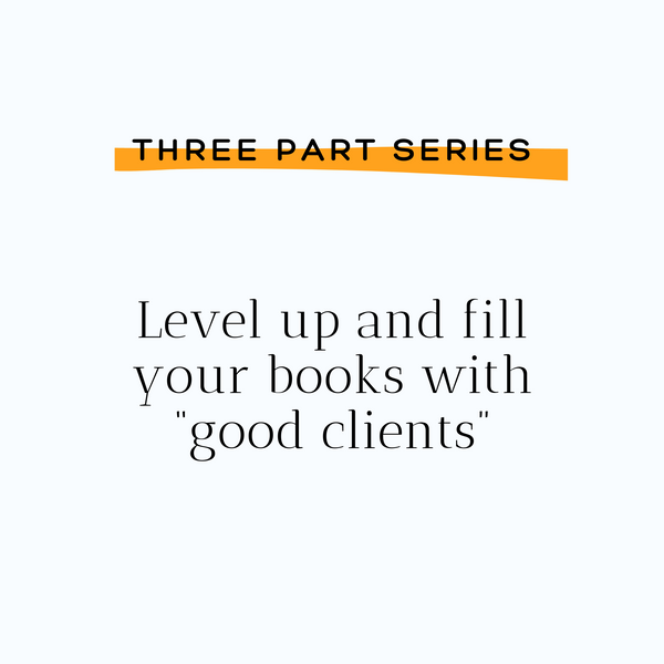 Level Up And Fill Your Books With Good Clients - Part 1: Attract